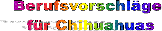 Berufsvorschl�ge
 f�r Chihuahuas