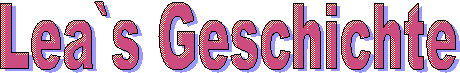 Lea`s Geschichte